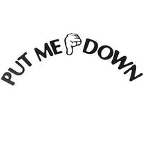 Load image into Gallery viewer, Put Me Down Sticker